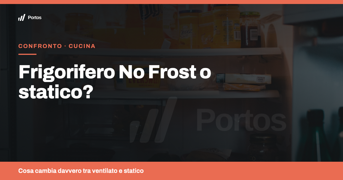 Frigorifero No Frost o statico: cosa cambia davvero