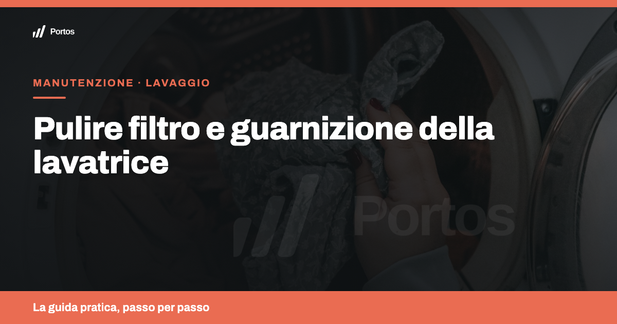 Come pulire filtro e guarnizione della lavatrice
